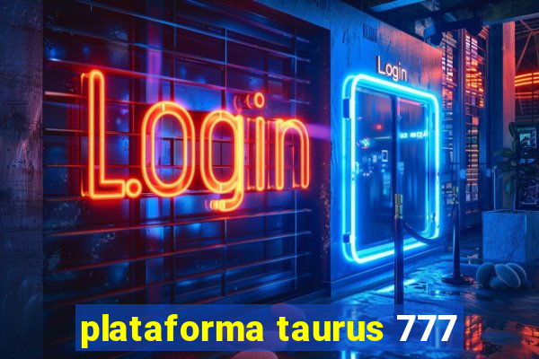 plataforma taurus 777